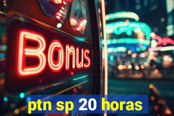 ptn sp 20 horas